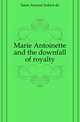 Marie Antoinette and the downfall of royalty, Arthur Leon Imbert de Saint-Amand 