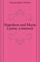 Napoleon and Marie Louise, a memoir, Durand Sophie Cohondet 