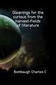 Gleanings for the curious from the harvest-fields of literature, Charles C. Bombaugh 