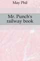 Mr. Punch's railway book, May Phil 