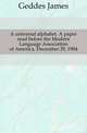 A universal alphabet. A paper read before the Modern Language Association of America, December 29, 1904, Geddes James 