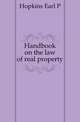 Handbook on the law of real property, Hopkins Earl P 