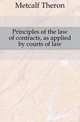 Principles of the law of contracts, as applied by courts of law, Metcalf Theron 