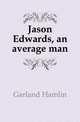 Jason Edwards, an average man, Garland Hamlin 