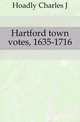 Hartford town votes, 1635-1716, Hoadly Charles J 