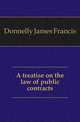 A treatise on the law of public contracts, Donnelly James Francis 