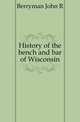 History of the bench and bar of Wisconsin, Berryman, John R., 1849-1914 