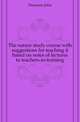 The nature study course with suggestions for teaching it based on notes of lectures to teachers-in-training, Dearness John 