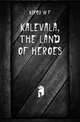 Kalevala, the land of heroes, W.F. Kirby 