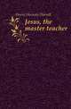 Jesus, the master teacher, Horne Herman Harrell 