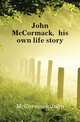 John McCormack, his own life story, McCormack John 