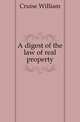 A digest of the law of real property, Cruise William 