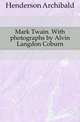 Mark Twain. With photographs by Alvin Langdon Coburn, Henderson Archibald 