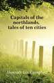 Capitals of the northlands, tales of ten cities, Hannah Ian Campbell 
