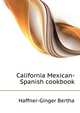 California Mexican-Spanish cookbook .., Haffner-Ginger Bertha 