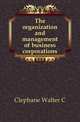 The organization and management of business corporations, Clephane Walter C 