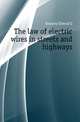 The law of electric wires in streets and highways, Keasbey Anthony Q. 