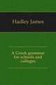 A Greek grammar for schools and colleges, Hadley James 