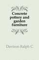 Concrete pottery and garden furniture, Davison Ralph C. 