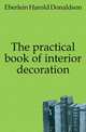 The practical book of interior decoration, Eberlein Harold Donaldson 