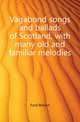 Vagabond songs and ballads of Scotland, with many old and familiar melodies, Ford Robert 