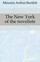 The New York of the novelists, Maurice Arthur Bartlett 