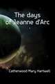 The days of Jeanne d'Arc, Catherwood Mary Hartwell 