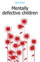 Mentally defective children, Binet Alfred 