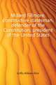 Millard Fillmore, constructive statesman, defender of the Constitution, president of the United States, Griffis William Elliot 