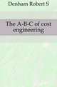 The A-B-C of cost engineering, Denham Robert S 