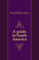A guide to South America, Hirst William Alfred 