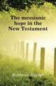 The messianic hope in the New Testament, Mathews Shailer 