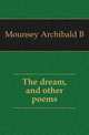 The dream, and other poems, Archibald B. Mounsey 