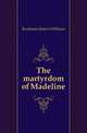 The martyrdom of Madeline, Buchanan Robert Williams 
