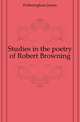 Studies in the poetry of Robert Browning, Fotheringham James 