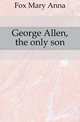 George Allen, the only son, Fox Mary Anna 