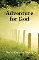 Adventure for God, Brent Charles Henry 