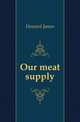 Our meat supply, Howard James 