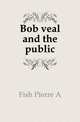 Bob veal and the public, Fish Pierre A 