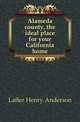Alameda county, the ideal place for your California home, Lafler Henry Anderson 