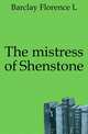 The mistress of Shenstone, Barclay Florence L 