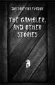 The gambler, and other stories, Фёдор Михайлович Достоевский 