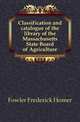 Classification and catalogue of the library of the Massachusetts State Board of Agriculture, Fowler Frederick Homer 