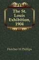 The St. Louis Exhibition, 1904, Fletcher H. Phillips 