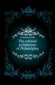The colonial architecture of Philadelphia, Cousins Frank 