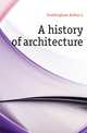 A history of architecture, Frothingham Arthur L 