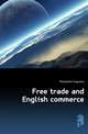 Free trade and English commerce, Mongredien Augustus 