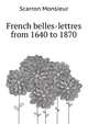 French belles-lettres from 1640 to 1870 .., Scarron Monsieur 