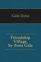 Friendship Village, by Zona Gale, Gale Zona 
