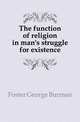 The function of religion in man's struggle for existence, Foster George Burman 